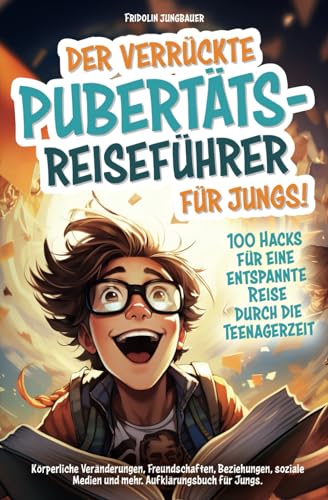 Der verrückte Pubertäts-Reiseführer für Jungs!...