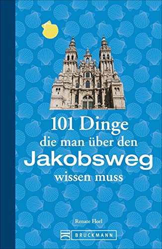 Jakobsweg Infos: 101 Dinge, die man über den...